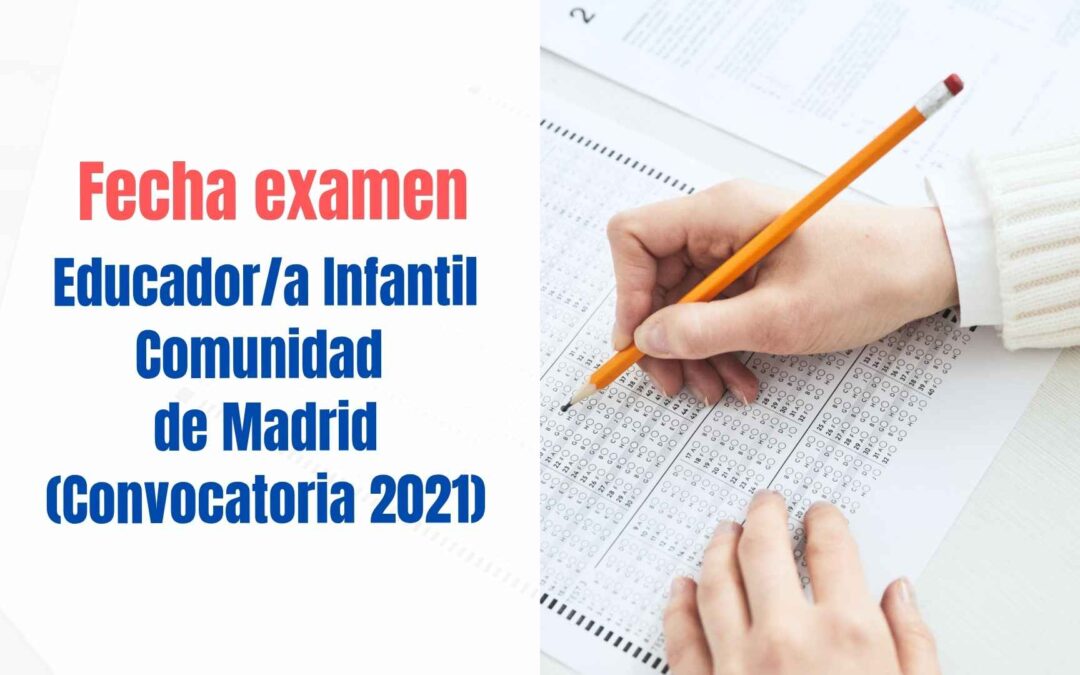 Fecha examen Educador Infantil Comunidad de Madrid