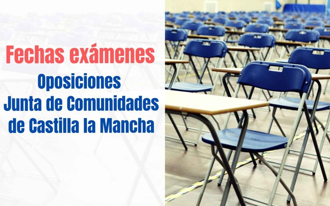 Fecha exámenes Oposiciones Junta de Castilla la Mancha