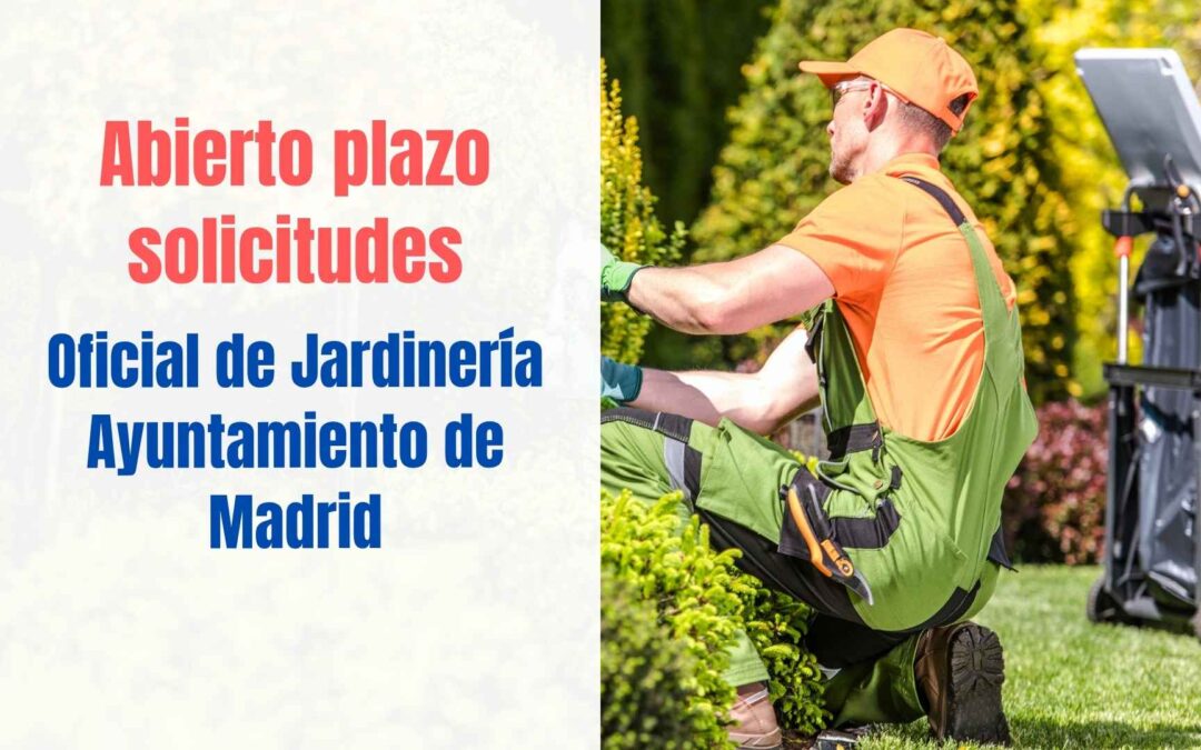 Abierto plazo solicitudes Oficial Jardinería Ayuntamiento de Madrid