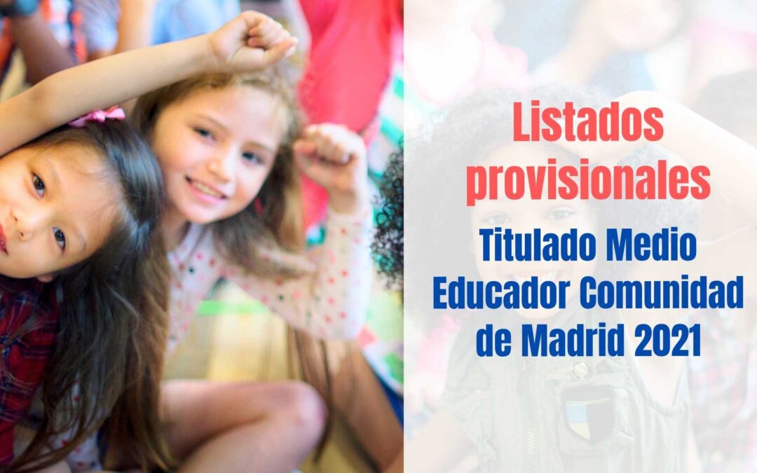Listados provisionales Titulado Medio Educador Comunidad de Madrid 2021