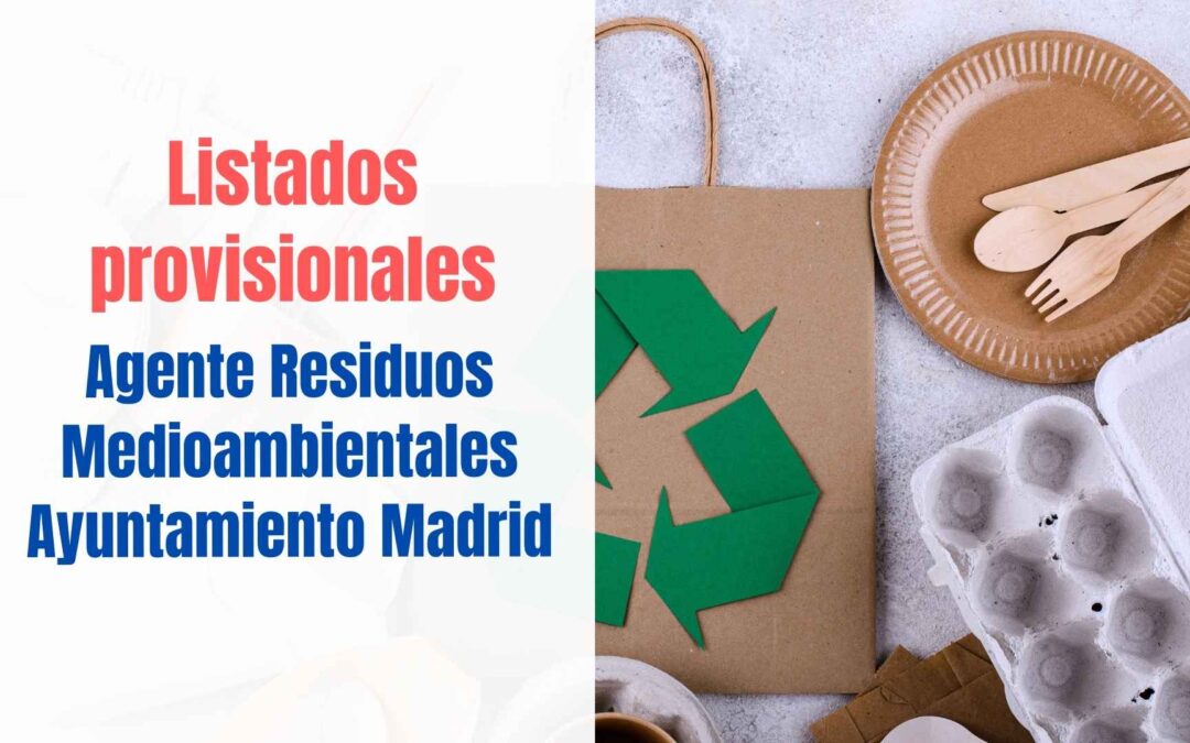 Listados provisionales Agente de Residuos Medioambientales Ayuntamiento Madrid