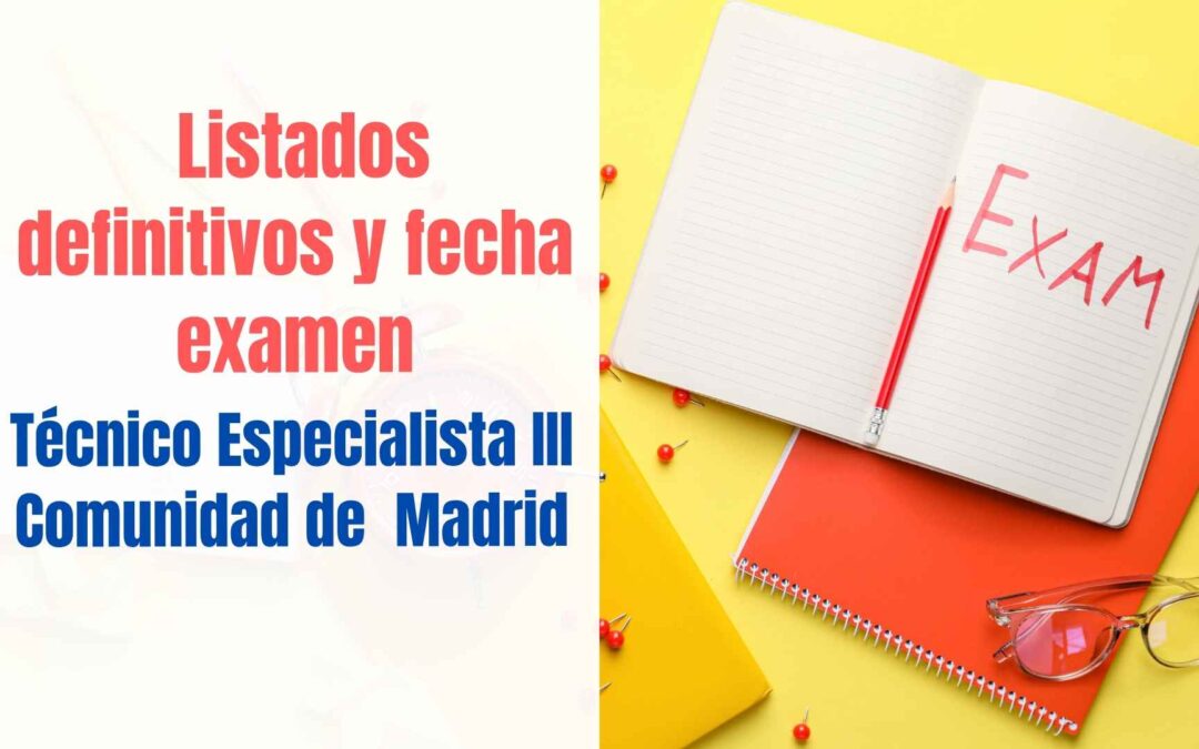 Listados definitivos y fecha examen Técnico Especialista Comunidad de Madrid