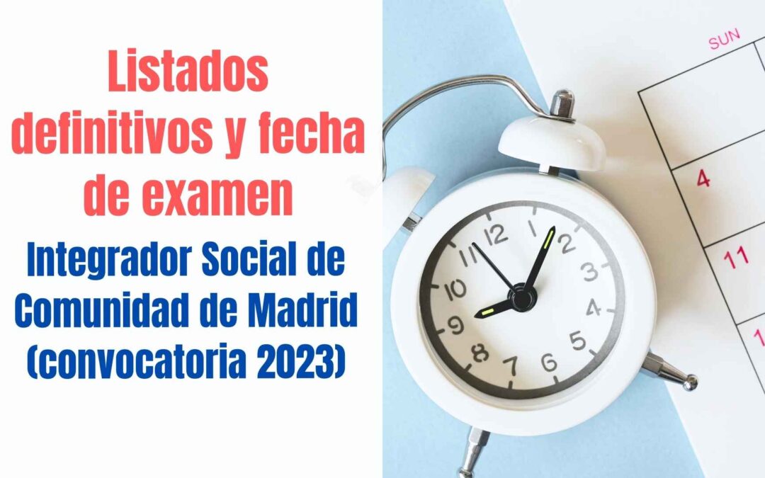 Listados definitivos y fecha examen Integrador Social Comunidad de Madrid