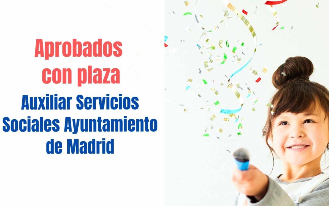 Aprobados con plaza Auxiliar Servicios Sociales Ayuntamiento Madrid (122 plazas)