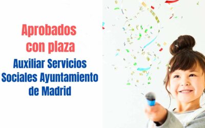 Aprobados con plaza Auxiliar Servicios Sociales Ayuntamiento Madrid (122 plazas)
