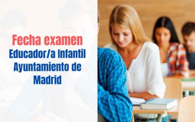 Fecha examen Educador Infantil Ayuntamiento de Madrid