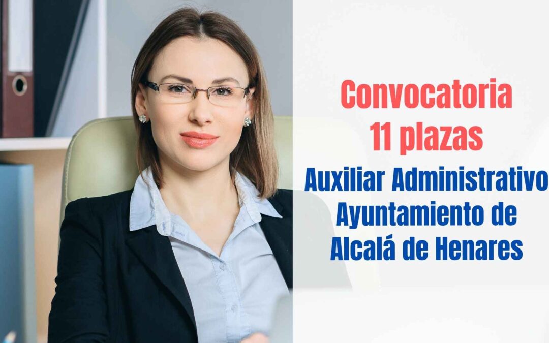 Convocatoria 11 plazas Auxiliar Administrativo Ayuntamiento de Alcalá de Henares