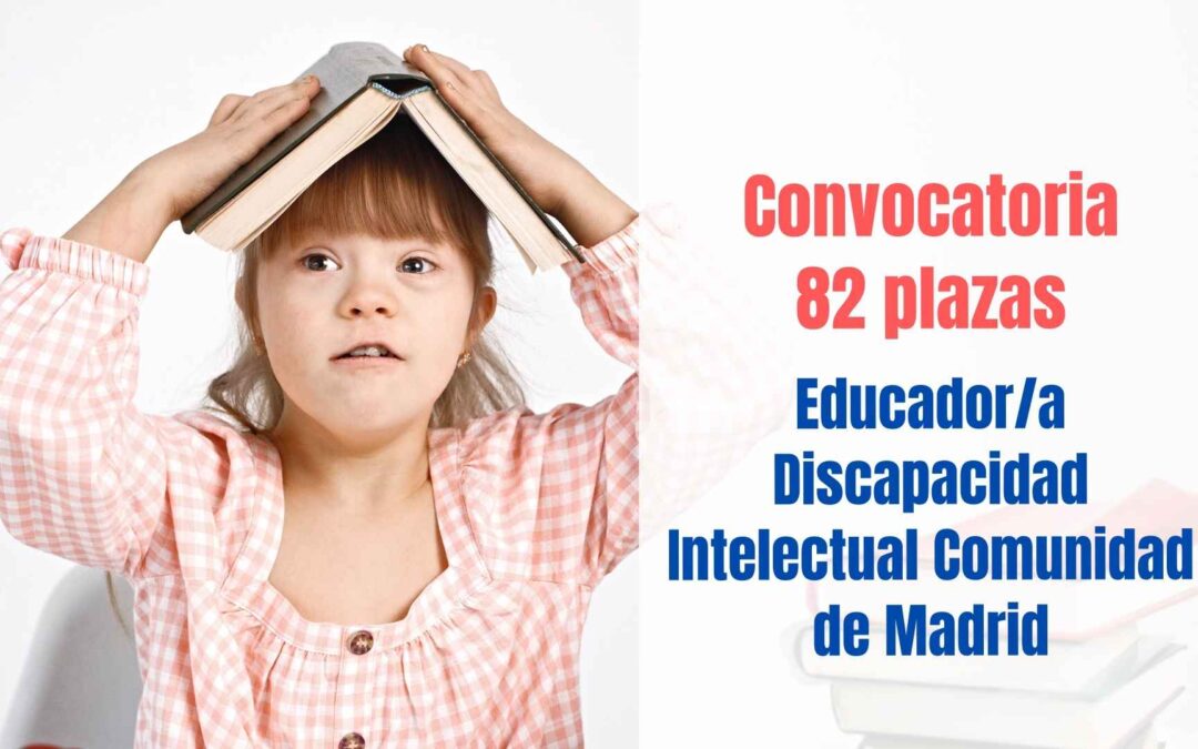 82 plazas para Educador Discapacidad Intelectual Comunidad de Madrid