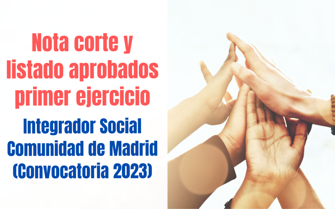 Aprobados primer ejercicio Integrador Social Comunidad de Madrid
