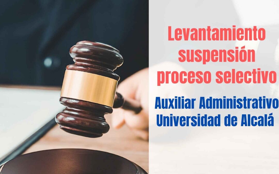 Levantamiento suspensión oposición Auxiliar Administrativo Universidad de Alcalá