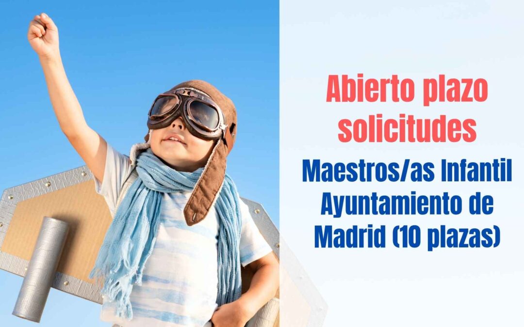 Abierto plazo solicitudes 10 plazas Maestros Infantil Ayuntamiento Madrid