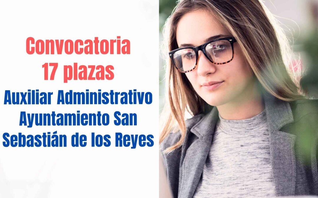 Convocatoria 17 plazas Auxiliar Administrativo Ayuntamiento San Sebastián de los Reyes