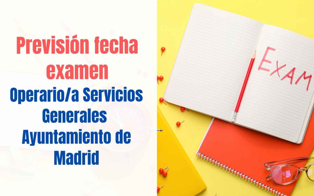 Fecha examen Operario Ayuntamiento de Madrid