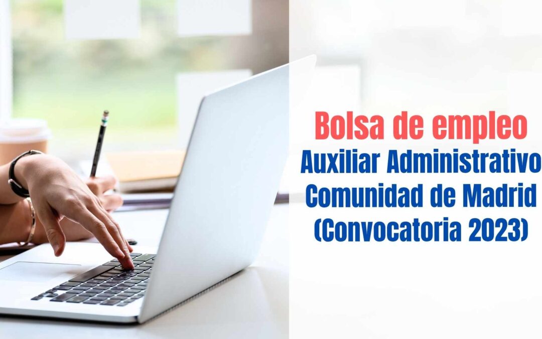 Bolsa empleo Auxiliar Administrativo Comunidad de Madrid (Convocatoria 2023)