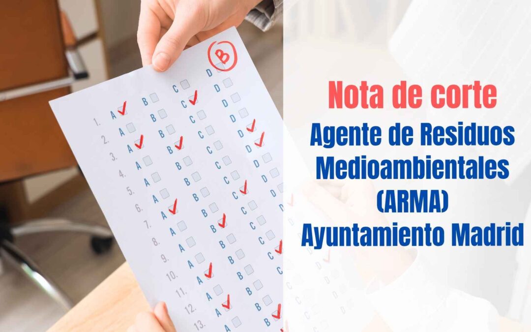 Nota de corte Oposición Agente Residuos Medioambientales Ayuntamiento de Madrid