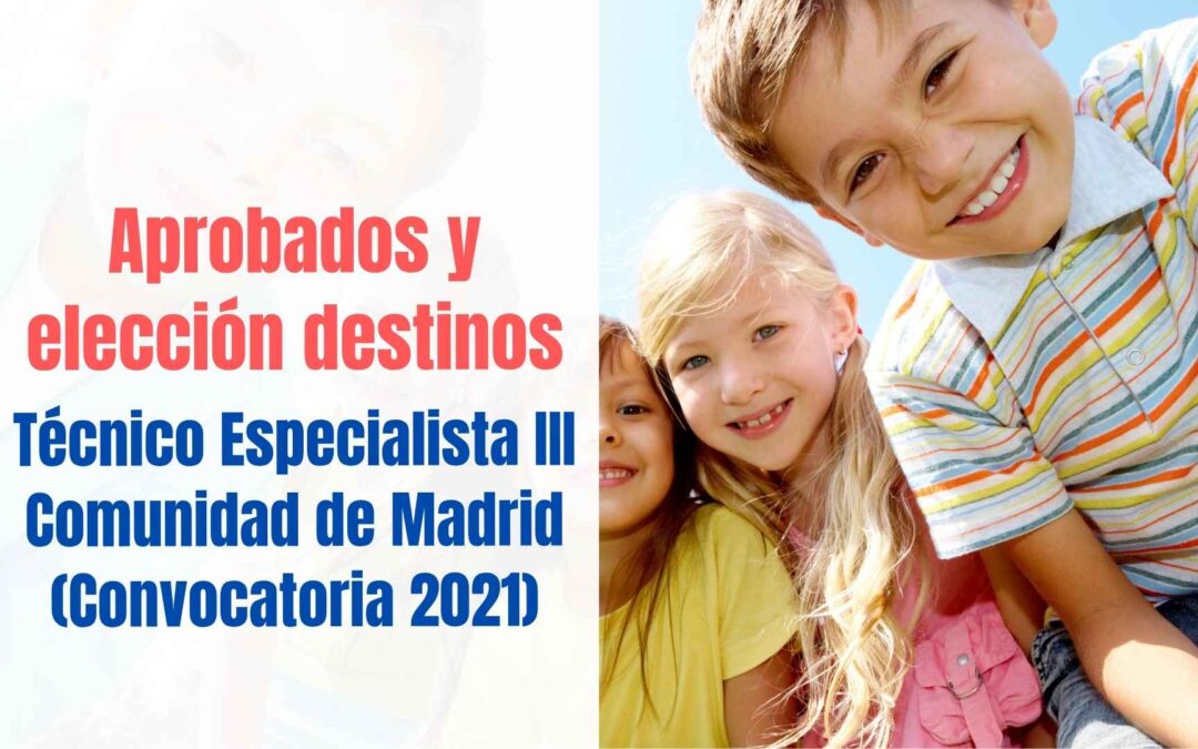 Aprobados y elección de destinos Técnico Especialista III Comunidad de Madrid 2021