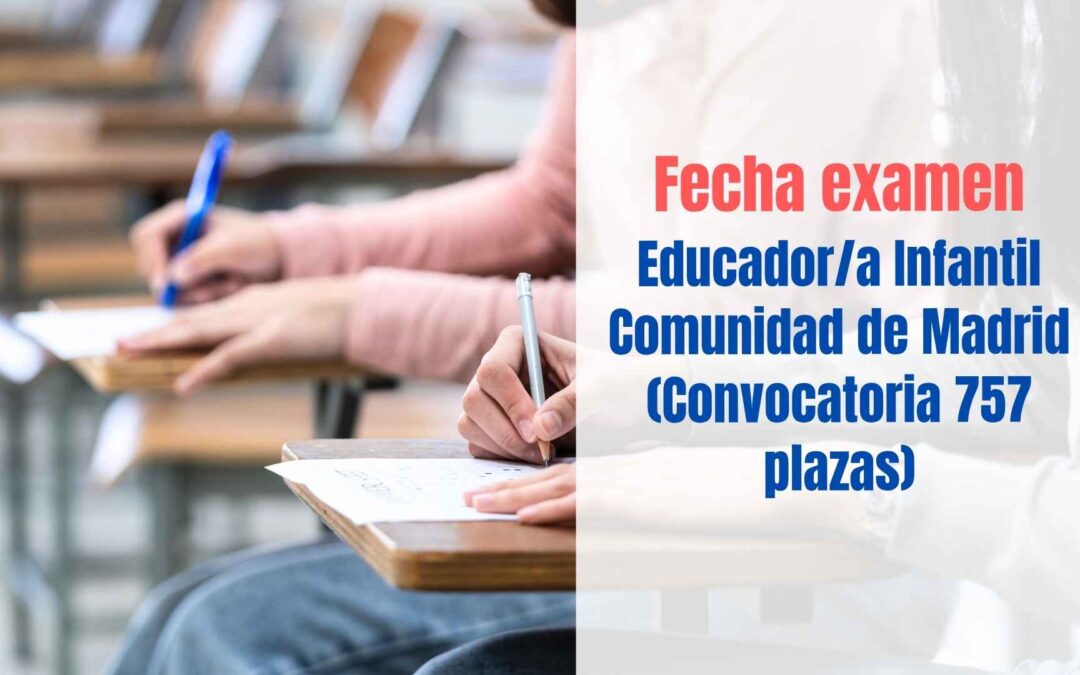 Fecha examen Educador Infantil Comunidad de Madrid