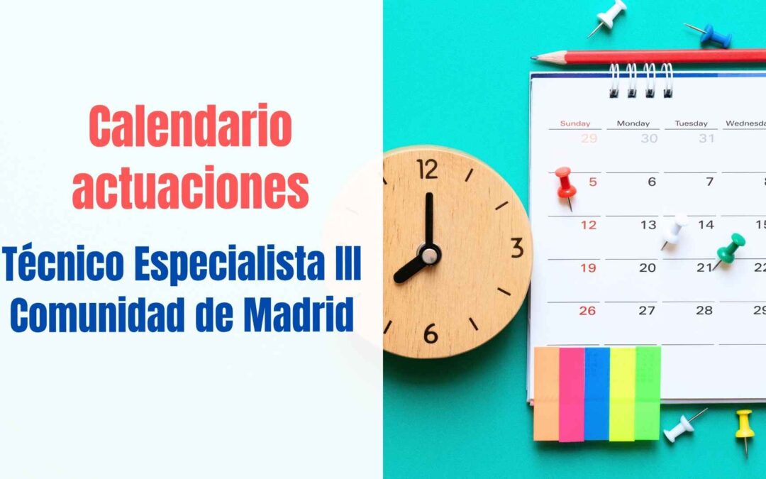 Calendario actuaciones Técnico Especialista III Comunidad de Madrid (convocatoria 2023)
