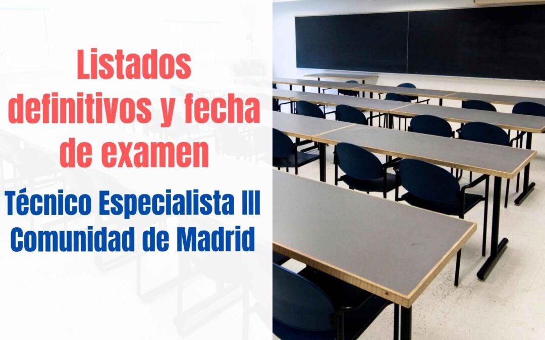 Listados definitivos y fecha examen Técnico Especialista III Comunidad de Madrid