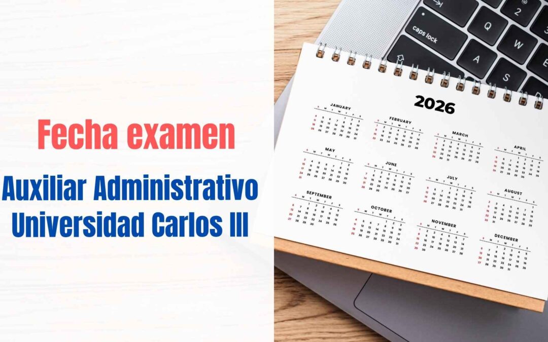 Fecha examen Auxiliar Administrativo para la Universidad Carlos III (UC3M)