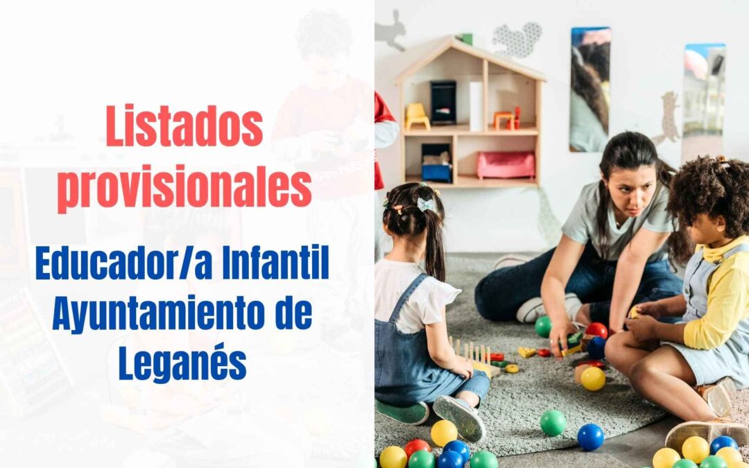 Listados provisionales Educador Infantil Ayuntamiento de Leganés