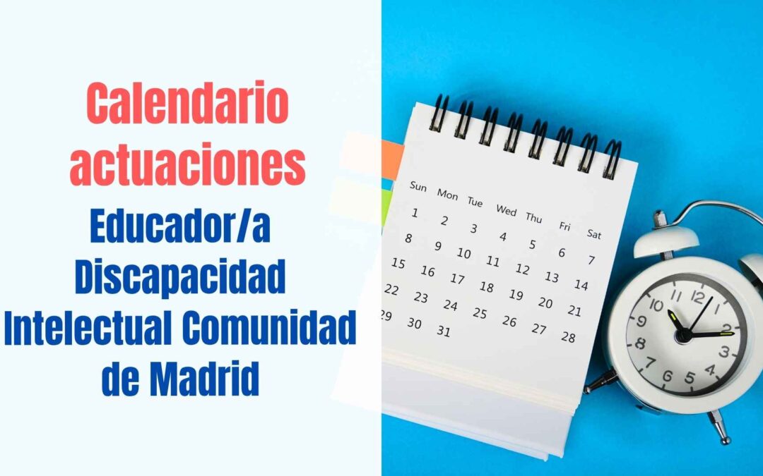 Calendario actuaciones Educador Discapacidad Comunidad de Madrid (convocatoria 2023)